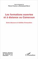 Couverture du livre « Les formations ouvertes et à distance au Cameroun : Entre discours et réalités d'innovation » de Pierre Fonkoua et Emmanuel Beche aux éditions L'harmattan