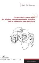 Couverture du livre « Communications et analyse des relations interpersonnelles de la femme dans le roman africain francophone » de Marie Zoe Mfoumou aux éditions L'harmattan