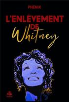 Couverture du livre « L'enlèvement de Whitney » de Phenix aux éditions La Tengo