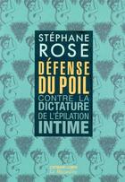 Couverture du livre « Défense du poil : contre la dictature de l'épilation intime » de Stephane Rose aux éditions La Musardine