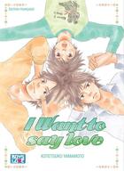 Couverture du livre « I want to say love » de Kotetsuko Yamamoto aux éditions Boy's Love