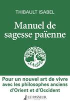 Couverture du livre « Manuel de sagesse païenne » de Thibaut Isabel aux éditions Le Passeur