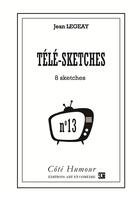 Couverture du livre « Télé-sketches t.13 » de Jean Legeay aux éditions Art Et Comedie