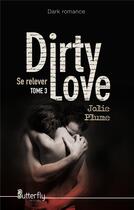 Couverture du livre « Dirty love t.3 ; se relever » de Jolie Plume aux éditions Butterfly