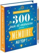 Couverture du livre « 300 jeux & exercices pour une mémoire au top ! » de Nicole Masson et Yann Caudal aux éditions Editions 365