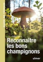 Couverture du livre « Reconnaitre les bons champignons : guide de terrain » de Arnaud Filleul aux éditions Eugen Ulmer