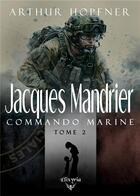 Couverture du livre « Jacques Mandrier commando marine Tome 2 » de Arthur Hopfner aux éditions Elixyria