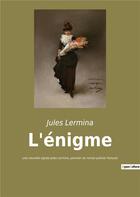 Couverture du livre « L'enigme - une nouvelle signee jules lermina, pionnier du roman policier francais » de Jules Lermina aux éditions Culturea