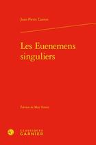 Couverture du livre « Les Euenemens singuliers » de Jean-Pierre Camus aux éditions Classiques Garnier