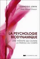 Couverture du livre « La psychologie biodynamique ; une thérapie qui redonne la parole au corps » de Francois Lewin et Myriam Gablier aux éditions Courrier Du Livre