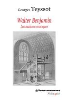 Couverture du livre « Walter Benjamin ; les maisons oniriques » de Georges Teyssot aux éditions Hermann