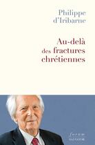 Couverture du livre « Au-delà des fractures chrétiennes : Réconcilier amour et vérité » de Philippe D' Iribarne aux éditions Salvator