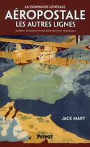 Couverture du livre « Aéropostale, les autres lignes » de Jack Mary aux éditions Privat