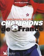 Couverture du livre « Les champions de france ; la grande histoire des clubs de foot » de Jean-Michel Larque aux éditions Selection Du Reader's Digest
