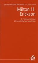Couverture du livre « Milton H. Erickson ; de l'hypnose clinique à la psychothérapie (6e édition) » de J. A. Malarewicz et J. Godin aux éditions Esf