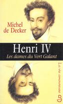Couverture du livre « Henri Iv Et Les Dames Du Vert Galand » de Michel De Decker aux éditions Belfond