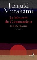 Couverture du livre « Le meurtre du Commandeur Tome 1 : Une idée apparaît » de Haruki Murakami aux éditions Belfond