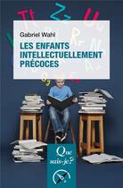 Couverture du livre « Les enfants intellectuellement précoces » de Gabriel Wahl aux éditions Que Sais-je ?