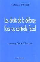 Couverture du livre « Les Droits De La Defense Face Au Controle Fiscal » de Patrick Philip aux éditions Economica