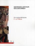 Couverture du livre « Un corps dérisoire t.2 ; le fidibus » de Georges-Arthur Goldschmidt aux éditions Pu De Lyon