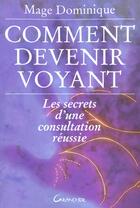 Couverture du livre « Comment devenir voyant ? : les secrets d'une consultation reussie » de Dominique Mage aux éditions Grancher