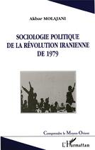 Couverture du livre « Sociologie politique de la revolution iranienne de 1979 » de Akbar Molajani aux éditions L'harmattan