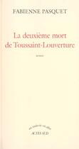 Couverture du livre « La deuxieme mort de toussaint louverture » de Fabienne Pasquet aux éditions Actes Sud