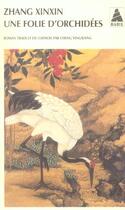 Couverture du livre « Une folie d'orchidees » de Zhang Xinxin aux éditions Actes Sud