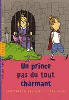 Couverture du livre « Un prince pas du tout charmant » de Jorg Muhle et Christophe Miraucourt aux éditions Milan