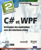 Couverture du livre « C# et WPF ; développez des applications avec des interfaces riches » de Thierry Groussard et Olivier Dewit aux éditions Eni