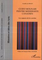 Couverture du livre « Guido molinari peintre moderniste canadien ; les espaces de la carriere » de Camille De Singly aux éditions L'harmattan