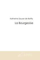 Couverture du livre « La bourgeoise » de Sauzer De Batilly-K aux éditions Le Manuscrit