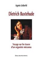 Couverture du livre « Dietrich buxtehude, voyage sur les traces d'un organiste meconnu » de Lederle Agn S aux éditions Delatour