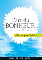 Couverture du livre « L'art du bonheur selon les philosophes » de Christophe Salaun aux éditions Fayard/mille Et Une Nuits