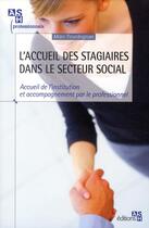 Couverture du livre « L'accueil de stagiaires dans le secteur social ; accueil de l'institution et accompagnement par le professionnel » de Marc Foudrignier aux éditions Ash