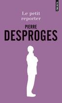 Couverture du livre « Le petit reporter » de Pierre Desproges aux éditions Points