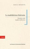 Couverture du livre « La malediction litteraire - du poete crotte au genie malheureux » de Brissette Pascal aux éditions Les Presses De L'universite De Montreal