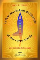 Couverture du livre « Le livre des chakras de l'énergie et des corps subtils » de Miller Joan P. aux éditions Quebecor
