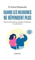 Couverture du livre « Quand les neurones ne répondent plus ; mieux comprendre la maladie d'Alzheimer et de Parkinson » de Pascal Mespouille aux éditions Mardaga Pierre