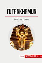 Couverture du livre « Tutankhamun : Egypt's Boy Pharaoh » de 50minutes aux éditions 50minutes.com