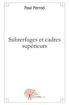 Couverture du livre « Subterfuges et cadres superieurs » de Paul Perrod aux éditions Edilivre