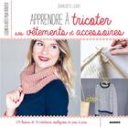 Couverture du livre « Apprendre à tricoter ses vêtements et accessoires » de Charlotte Lerat aux éditions Mango