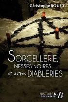 Couverture du livre « Sorcellerie, messes noires et autres diableries » de Christophe Rouet aux éditions De Boree