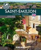 Couverture du livre « Saint-Emilion ; visital guide » de Lebegue Antoine et Pascal Moulin aux éditions Sud Ouest Editions