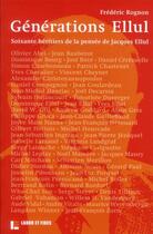 Couverture du livre « Générations Ellul ; 60 héritiers de la pensée de Jacques Ellul » de Frederic Rognon aux éditions Labor Et Fides
