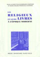 Couverture du livre « Les Religieux et leurs livres à l'époque moderne : Colloque de Marseille, 2 et 3 avr. 1997 » de Bernard Dompnier aux éditions Pu De Clermont Ferrand