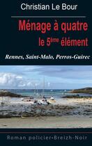 Couverture du livre « Ménage à quatre : le 5ème élément » de Christian Le Bour aux éditions Astoure