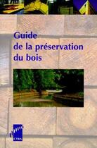 Couverture du livre « Guide de la préservation du bois » de Ctba aux éditions Ctba