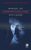 Couverture du livre « Manuel de parapsychologie appliquée » de Jean Pierre Girard aux éditions Vega