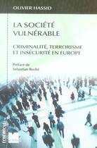 Couverture du livre « La société vulnérable ; criminalité, terrorisme et insécurité en europe » de Olivier Hassid aux éditions Felin